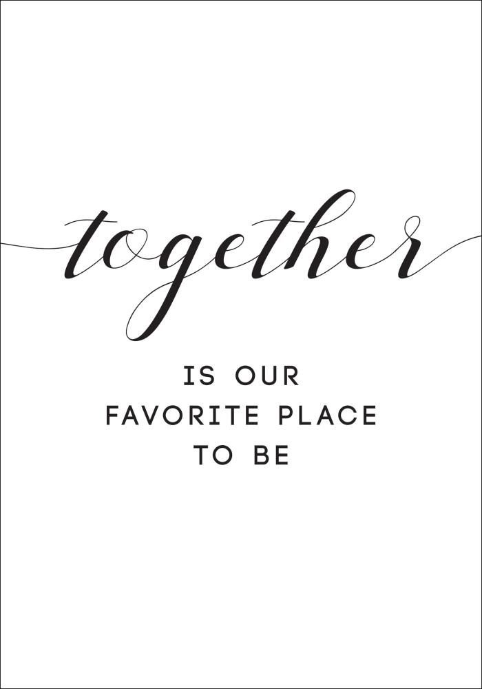 Bildverkstad Together is our favorite place to be Poster